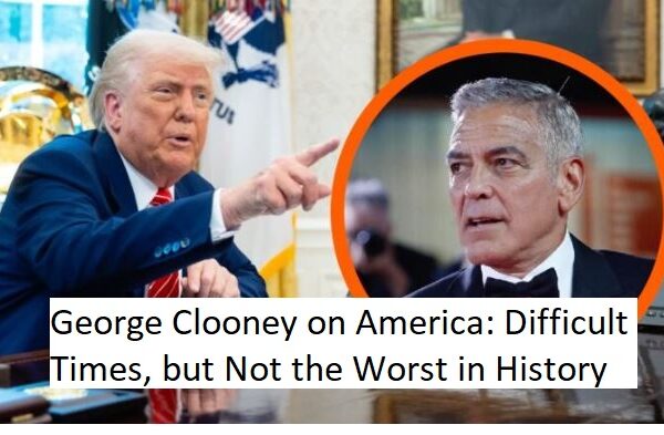 George Clooney on America: Difficult Times, but Not the Worst in History